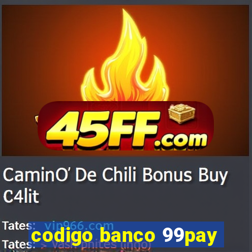 codigo banco 99pay